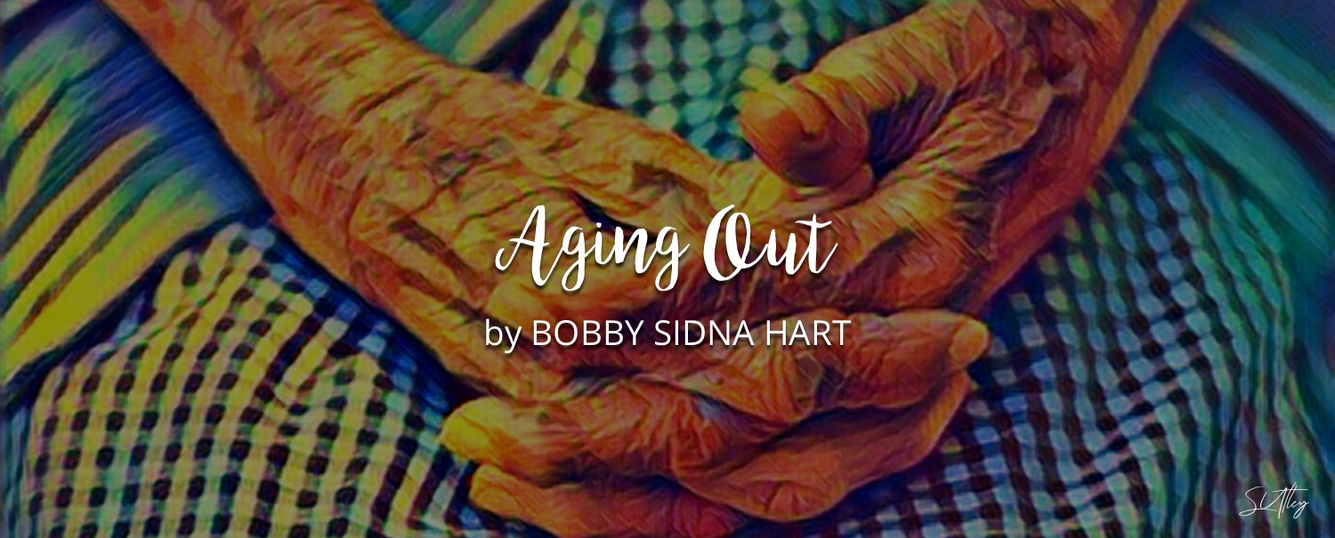 Aging Out by Bobby Sidna Hart